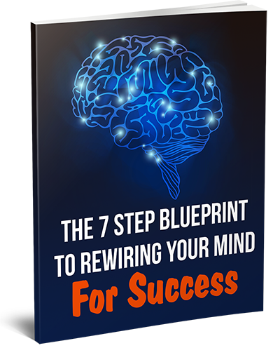 The 7 Step Blueprint To Rewiring Your Mind For Success