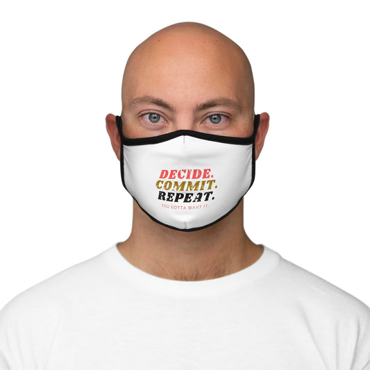 DECIDE. COMMIT. REPEAT. *Fitted Polyester Face Mask