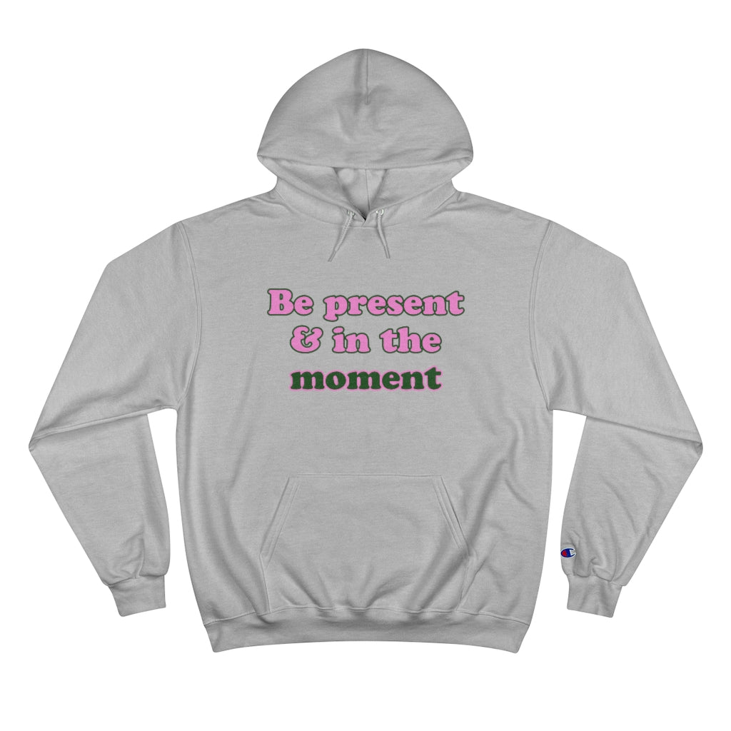 Be Present - Champion Hoodie