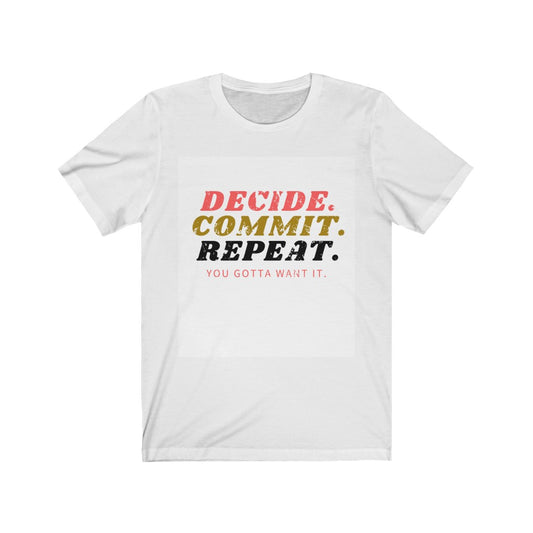 DECIDE. COMMIT. REPEAT. *Unisex Jersey Short Sleeve Tee