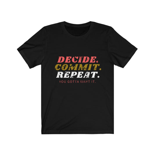 DECIDE. COMMIT. REPEAT. *Unisex Jersey Short Sleeve Tee