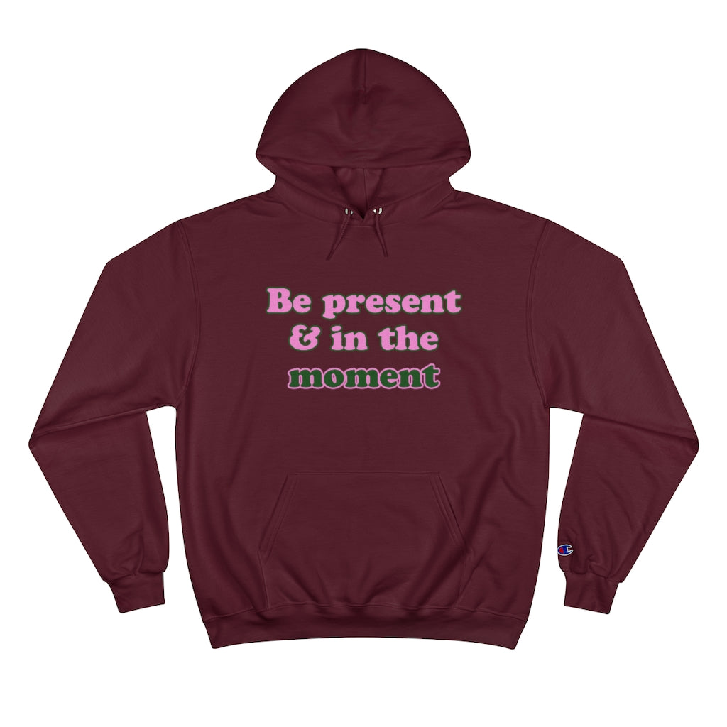 Be Present - Champion Hoodie