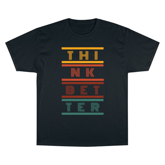 Think Better *Champion T-Shirt